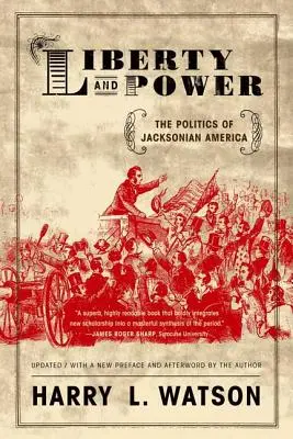 Liberté et pouvoir : la politique de l'Amérique de Jackson - Liberty and Power: The Politics of Jacksonian America