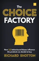 L'usine à choix : 25 biais comportementaux qui influencent nos achats - Choice Factory: 25 Behavioural Biases That Influence What We Buy