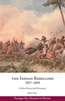 Rébellion indienne, 1857-1859 - Une brève histoire avec des documents - Indian Rebellion, 1857-1859 - A Short History with Documents