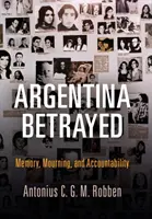 L'Argentine trahie : Mémoire, deuil et responsabilité - Argentina Betrayed: Memory, Mourning, and Accountability