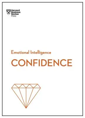 Confiance (Série HBR sur l'intelligence émotionnelle) - Confidence (HBR Emotional Intelligence Series)