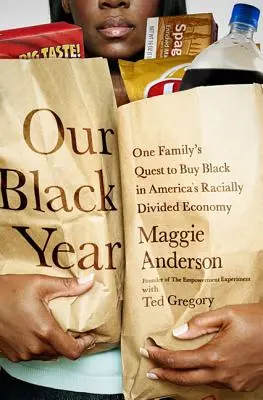 Notre année noire : La quête d'une famille pour acheter noir dans l'économie américaine divisée par la race - Our Black Year: One Family's Quest to Buy Black in America's Racially Divided Economy