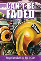 Can't Be Faded : Vingt ans dans le jeu de la fanfare de la Nouvelle-Orléans - Can't Be Faded: Twenty Years in the New Orleans Brass Band Game