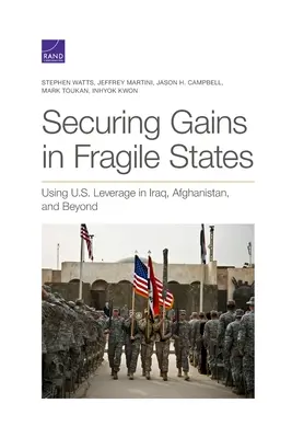 Sécuriser les gains dans les États fragiles : Utiliser l'influence des États-Unis en Irak, en Afghanistan et au-delà - Securing Gains in Fragile States: Using U.S. Leverage in Iraq, Afghanistan, and Beyond