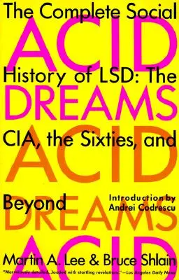 Acid Dreams : L'histoire sociale complète du LSD : La CIA, les années 60 et au-delà - Acid Dreams: The Complete Social History of LSD: The CIA, the Sixties, and Beyond