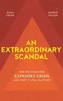Un scandale extraordinaire : La crise des dépenses de Westminster et pourquoi elle est toujours d'actualité - An Extraordinary Scandal: The Westminster Expenses Crisis and Why It Still Matters