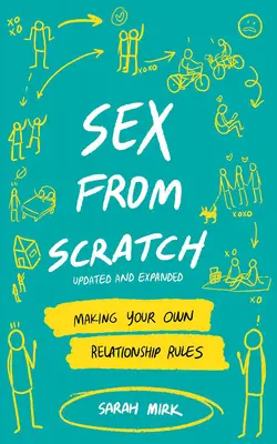 Sex from Scratch : Créer ses propres règles relationnelles - Sex from Scratch: Making Your Own Relationship Rules