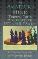 L'esprit de l'amateur : Transformer les idées fausses en maîtrise des échecs - The Amateur's Mind: Turning Chess Misconceptions Into Chess Mastery