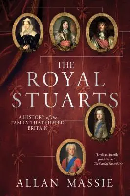 Les Stuarts royaux : Une histoire de la famille qui a façonné la Grande-Bretagne - The Royal Stuarts: A History of the Family That Shaped Britain