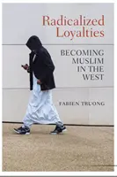 Loyautés radicalisées : Devenir musulman en Occident - Radicalized Loyalties: Becoming Muslim in the West