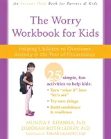 The Worry Workbook for Kids : Aider les enfants à surmonter l'anxiété et la peur de l'incertitude - The Worry Workbook for Kids: Helping Children to Overcome Anxiety and the Fear of Uncertainty