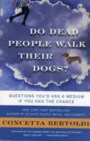 Les morts promènent-ils leurs chiens ? Les questions que vous poseriez à un médium si vous en aviez l'occasion - Do Dead People Walk Their Dogs?: Questions You'd Ask a Medium If You Had the Chance