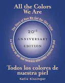 All the Colors We Are/Todos Los Colores de Nuestra Piel : The Story of How We Get Our Skin Color/La Historia de Por Qu Tenemos Diferentes Colores de P - All the Colors We Are/Todos Los Colores de Nuestra Piel: The Story of How We Get Our Skin Color/La Historia de Por Qu Tenemos Diferentes Colores de P