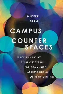 Campus Counterspaces : La recherche de communauté par les étudiants noirs et latino-américains dans les universités historiquement blanches - Campus Counterspaces: Black and Latinx Students' Search for Community at Historically White Universities