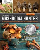 Le chasseur de champignons complet, révisé : Guide illustré de la recherche, de la récolte et de la dégustation des champignons sauvages - avec de nouvelles sections sur la culture de vos propres champignons. - The Complete Mushroom Hunter, Revised: Illustrated Guide to Foraging, Harvesting, and Enjoying Wild Mushrooms - Including New Sections on Growing Your