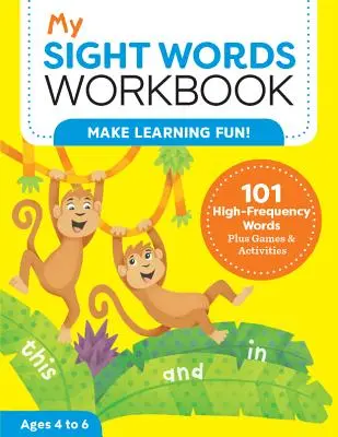 Mon cahier d'exercices sur les mots à voir : 101 mots de fréquence élevée, plus des jeux et des activités&nbsp;! - My Sight Words Workbook: 101 High-Frequency Words Plus Games & Activities!