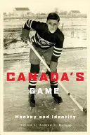 Le jeu du Canada : hockey et identité - Canada's Game: Hockey and Identity