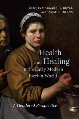 Santé et guérison dans le monde ibérique du début de l'ère moderne : Une perspective sexuée - Health and Healing in the Early Modern Iberian World: A Gendered Perspective