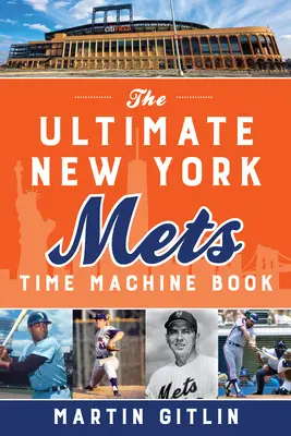 Le livre ultime de la machine à remonter le temps des New York Mets - The Ultimate New York Mets Time Machine Book