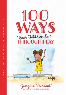 100 façons dont votre enfant peut apprendre en jouant : Activités amusantes pour les jeunes enfants avec Sen - 100 Ways Your Child Can Learn Through Play: Fun Activities for Young Children with Sen