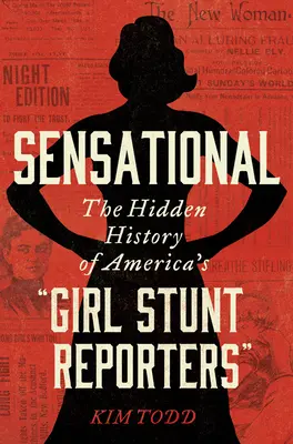 Sensationnel : L'histoire cachée des cascadeuses américaines « » » - Sensational: The Hidden History of America's Girl Stunt Reporters