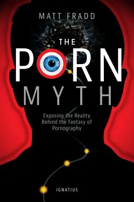 Le mythe du porno : la réalité derrière le fantasme de la pornographie - The Porn Myth: Exposing the Reality Behind the Fantasy of Pornography