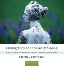 La photographie et l'art de voir : Un atelier de perception visuelle pour le cinéma et la photographie numérique - Photography and the Art of Seeing: A Visual Perception Workshop for Film and Digital Photography