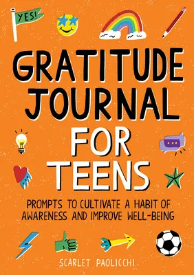 Journal de gratitude pour les adolescents : Des messages pour cultiver une habitude de prise de conscience et améliorer le bien-être - Gratitude Journal for Teens: Prompts to Cultivate a Habit of Awareness and Improve Well-Being