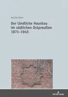Der Laendliche Hausbau Im Suedlichen Ostpreuen 1871-1945 (en anglais) - Der Laendliche Hausbau Im Suedlichen Ostpreuen 1871-1945