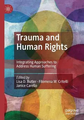 Traumatisme et droits de l'homme : Intégrer les approches pour répondre à la souffrance humaine - Trauma and Human Rights: Integrating Approaches to Address Human Suffering