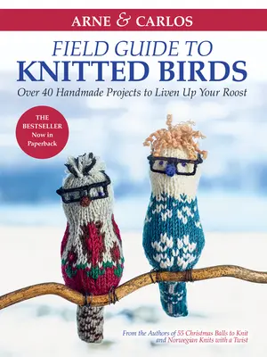 Arne & Carlos' Field Guide to Knitted Birds (Guide des oiseaux tricotés) : Plus de 40 projets faits main pour égayer votre perchoir - Arne & Carlos' Field Guide to Knitted Birds: Over 40 Handmade Projects to Liven Up Your Roost