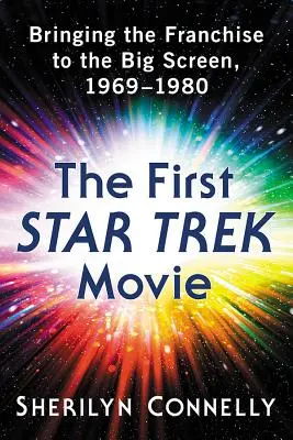 Le premier film Star Trek : La franchise sur grand écran, 1969-1980 - The First Star Trek Movie: Bringing the Franchise to the Big Screen, 1969-1980