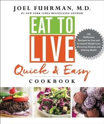 Eat to Live Quick and Easy Cookbook : 131 recettes délicieuses pour une perte de poids rapide et durable, l'inversion des maladies et la santé tout au long de la vie - Eat to Live Quick and Easy Cookbook: 131 Delicious Recipes for Fast and Sustained Weight Loss, Reversing Disease, and Lifelong Health