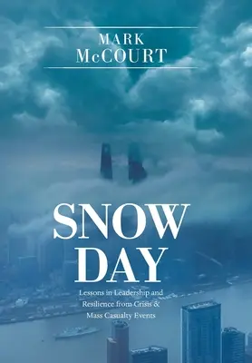 Jour de neige : Leçons de leadership et de résilience tirées de crises et d'événements impliquant un grand nombre de victimes - Snow Day: Lessons in Leadership and Resilience from Crisis & Mass Casualty Events