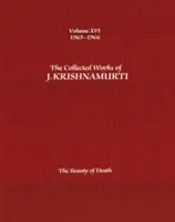 Le recueil des œuvres de J. Krishnamurti -Volume XVI 1965-1966 : La beauté de la mort - The Collected Works of J.Krishnamurti -Volume XVI 1965-1966: The Beauty of Death