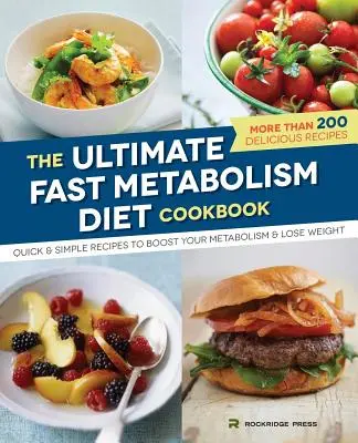 Ultimate Fast Metabolism Diet Cookbook : Recettes simples et rapides pour stimuler votre métabolisme et perdre du poids - Ultimate Fast Metabolism Diet Cookbook: Quick and Simple Recipes to Boost Your Metabolism and Lose Weight