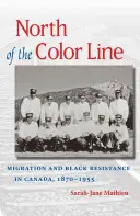 Au nord de la ligne de couleur : Migration et résistance des Noirs au Canada, 1870-1955 - North of the Color Line: Migration and Black Resistance in Canada, 1870-1955