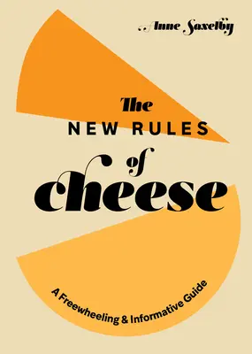 Les nouvelles règles du fromage : Un guide informatif en roue libre - The New Rules of Cheese: A Freewheeling and Informative Guide