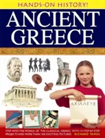 La Grèce antique : Entrez dans le monde des Grecs classiques, avec 15 projets pas à pas et plus de 350 photos passionnantes. - Ancient Greece: Step Into the World of the Classical Greeks, with 15 Step-By-Step Projects and More Than 350 Exciting Pictures