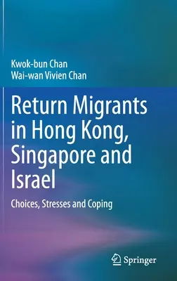 Les migrants de retour à Hong Kong, Singapour et Israël : Choix, stress et adaptation - Return Migrants in Hong Kong, Singapore and Israel: Choices, Stresses and Coping