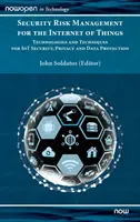 Gestion des risques de sécurité pour l'internet des objets : Technologies et techniques pour la sécurité de l'IdO, le respect de la vie privée et la protection des données - Security Risk Management for the Internet of Things: Technologies and Techniques for IoT Security, Privacy and Data Protection