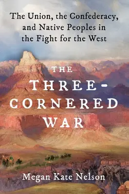 La guerre des trois coins : l'Union, la Confédération et les peuples autochtones dans la lutte pour l'Ouest - The Three-Cornered War: The Union, the Confederacy, and Native Peoples in the Fight for the West