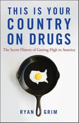 This Is Your Country on Drugs : L'histoire secrète de la défonce en Amérique - This Is Your Country on Drugs: The Secret History of Getting High in America