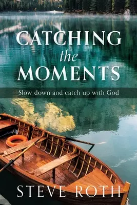 Saisir les moments : Ralentir et rattraper Dieu - Catching the Moments: Slow down and catch up with God