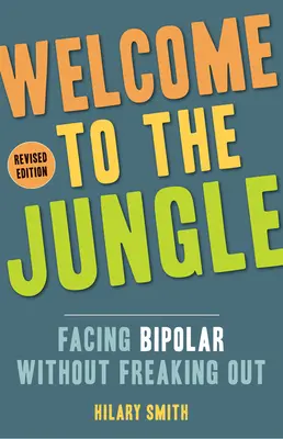 Bienvenue dans la jungle, édition révisée : Faire face à la maladie bipolaire sans paniquer - Welcome to the Jungle, Revised Edition: Facing Bipolar Without Freaking Out