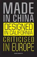 Fabriqué en Chine, conçu en Californie, critiqué en Europe : Manifeste du design - Made in China, Designed in California, Criticised in Europe: Design Manifesto