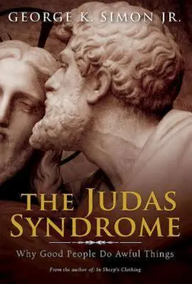 Le syndrome de Judas : Pourquoi les bonnes personnes font des choses horribles - The Judas Syndrome: Why Good People Do Awful Things