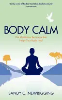 Body Calm - La puissante technique de méditation qui aide votre corps à guérir et à rester en bonne santé - Body Calm - The Powerful Meditation Technique That Helps Your Body Heal and Stay Healthy