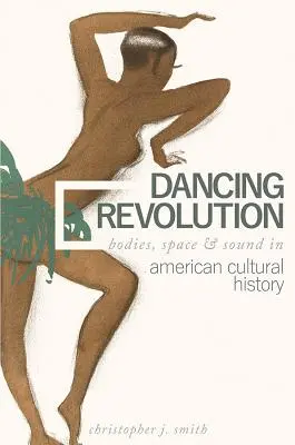 La révolution dansante : Corps, espace et son dans l'histoire culturelle américaine - Dancing Revolution: Bodies, Space, and Sound in American Cultural History