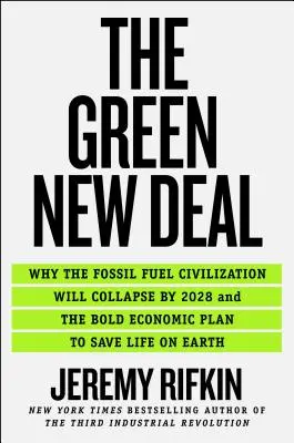 The Green New Deal : Pourquoi la civilisation des combustibles fossiles s'effondrera d'ici 2028, et le plan économique audacieux pour sauver la vie sur Terre - The Green New Deal: Why the Fossil Fuel Civilization Will Collapse by 2028, and the Bold Economic Plan to Save Life on Earth